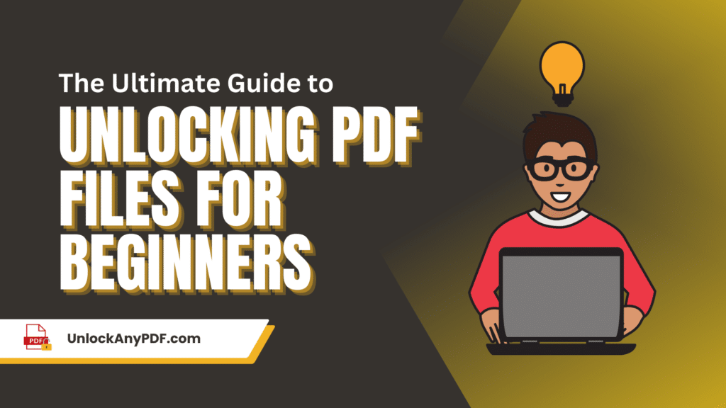 The Ultimate Guide to Unlocking PDF Files for Beginners